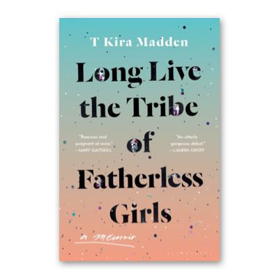 Long Live the Tribe of Fatherless Girls
