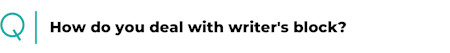How do you deal with writer's block?