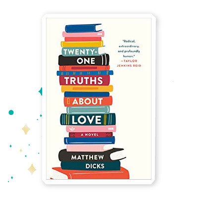 “Twenty-One Truths About Love” Matthew Dicks
