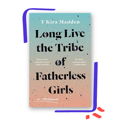 long live the tribe of fatherless girls