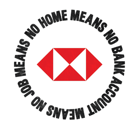 Red and white HSBC logo with black text reading: 'No job means no home means no bank account'