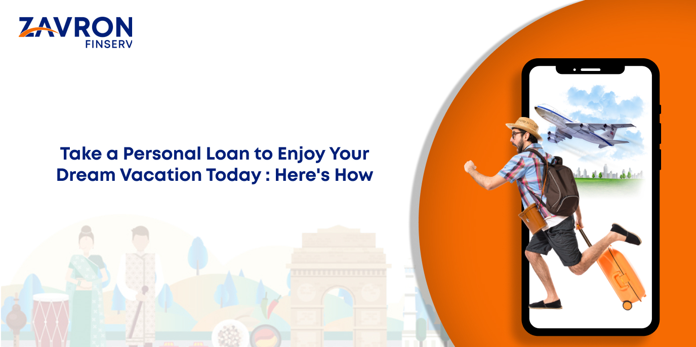Take a Personal Loan to Enjoy Your Dream Vacation Today: Here's How
