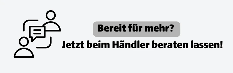 Bereit für mehr? Jetzt beim Händler beraten lassen!