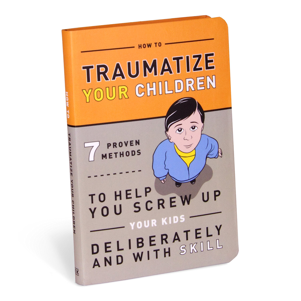 How To Traumatize Your Children: 0