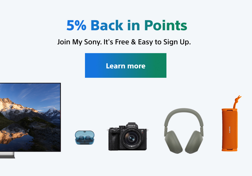 My Sony Care - 5% Back in Points, Join My Sony. It's Free & Easy to Sign Up. Mobile