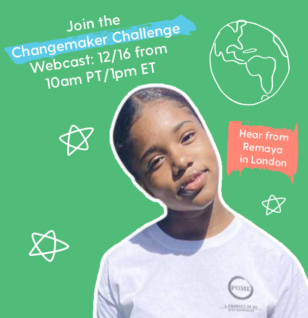The first Changemaker Challenge webcast is happening on Wednesday, December 16, at 10 am PT/1pm ET. This free, 40-minute live stream event is open to all (best suited upper elementary through high school students) and offers an engaging opportunity for remote learning. The conversation will feature youth changemakers from around the world in conversation about taking meaningful action and making a difference.