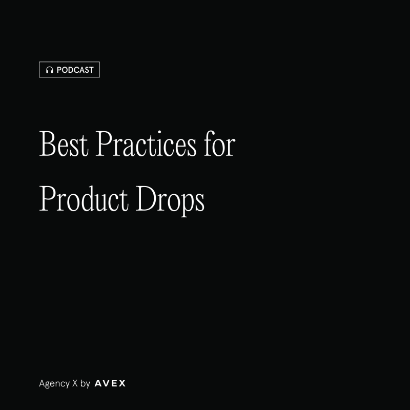 Agency X Podcast: Best Practices for Product Drops