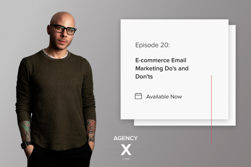 Agency X Podcast: E-commerce Email Marketing Do's and Don'ts (w/Morgan Mulloy, our Email Marketing Manager)