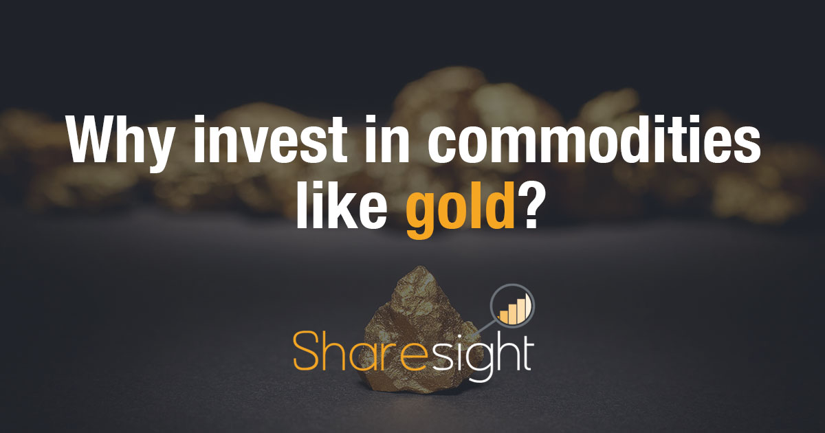 Why invest in commodities like gold