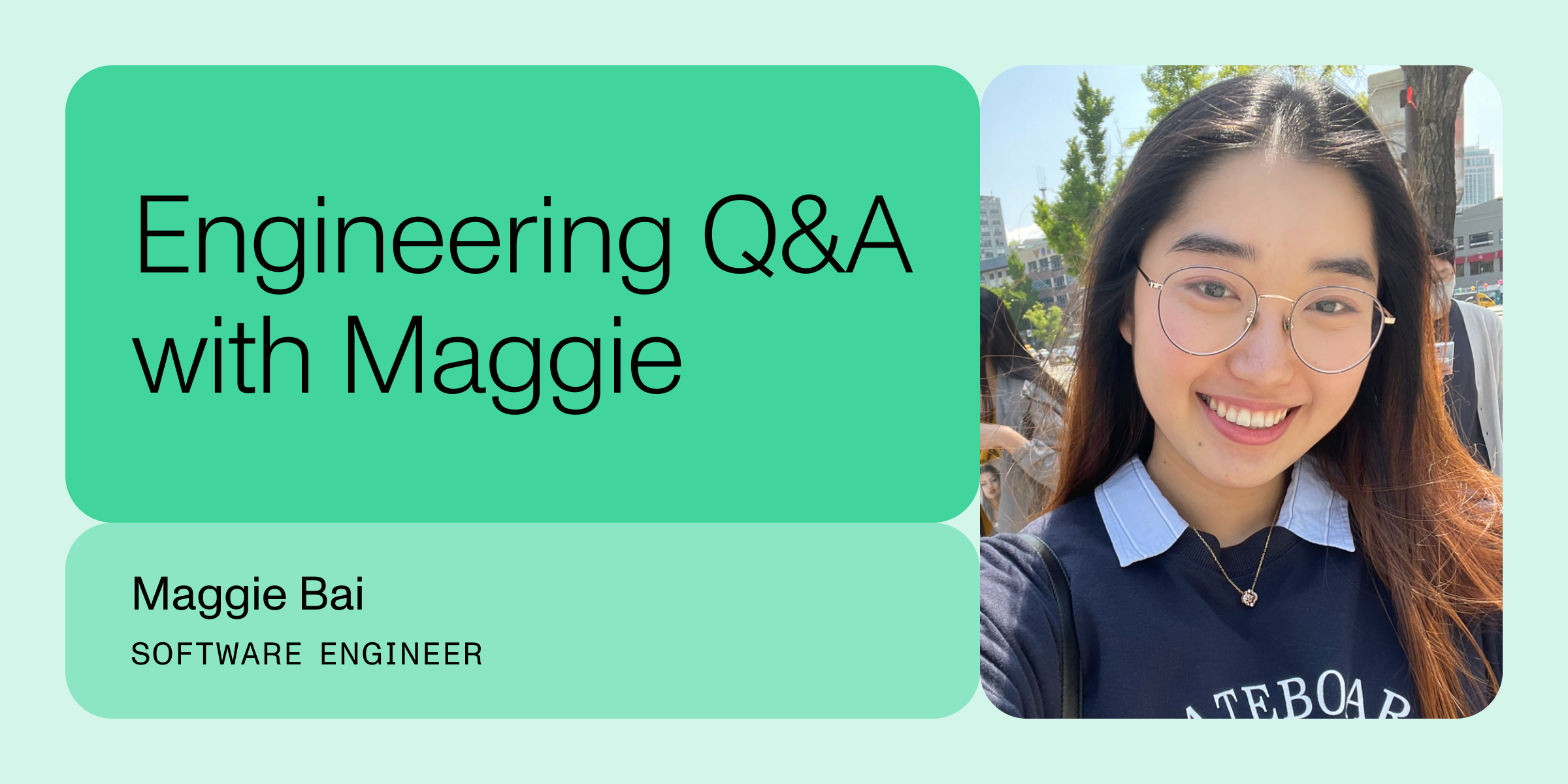 Picture of Maggie with the text "Engineering Q&A with Maggie | Maggie Bai | Software engineer" next to it