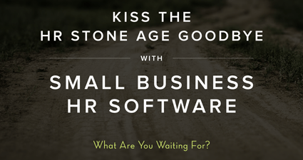 Kiss The HR Stone Age Goodbye With Small Business HR Software