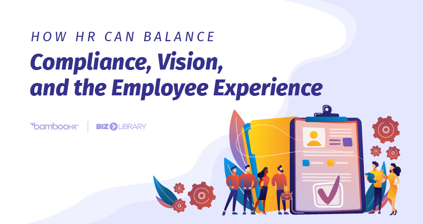 How HR Can Balance Compliance, Vision, and the Employee Experience