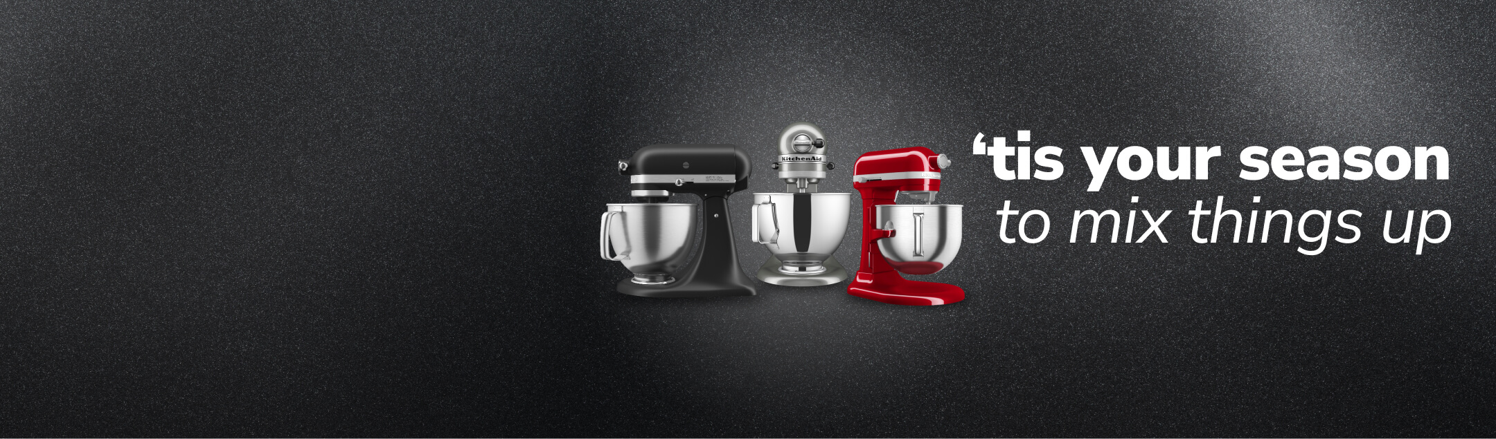Three KitchenAid® stand mixers beside the text "'tis your season to mix things up"