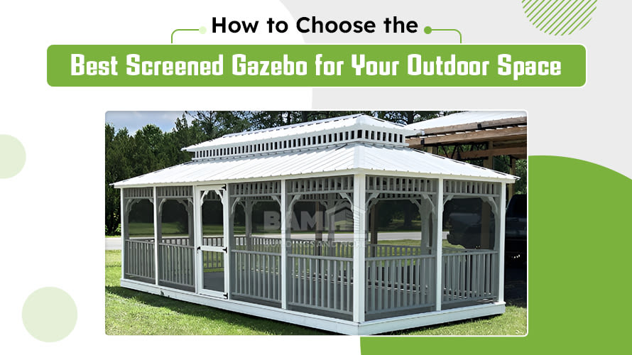 How to Choose the Best Screened Gazebo for Your Outdoor Space