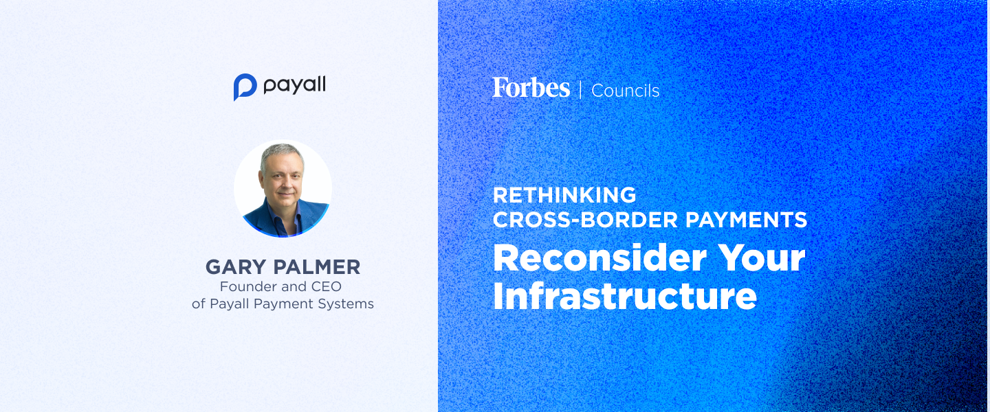Forbes Council: Rethinking Cross-Border Payments: Reconsider Your Infrastructure