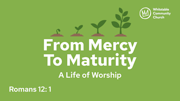 From Mercy to Maturity 1 - 'A Life of Worship'