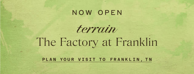 NOW OPEN | terrain | The Factory at Franklin | PLAN YOUR VISIT TO FRANKLIN, TN