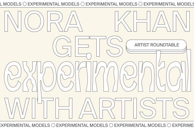 Nora Khan gets experimental with artists. cover image