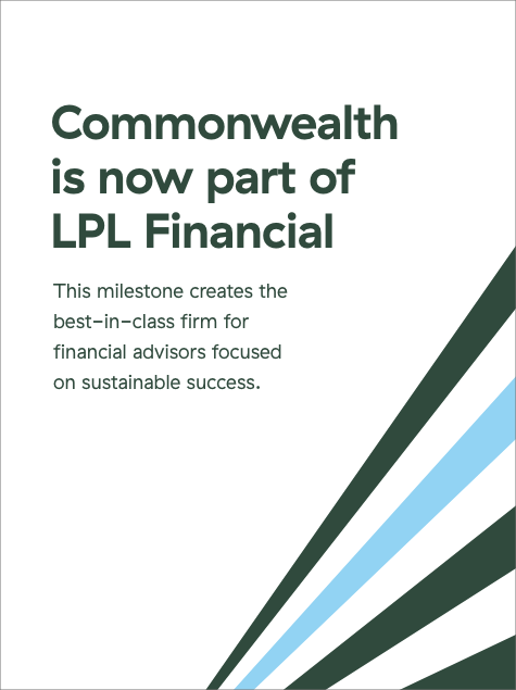 Commonwealth is now part of LPL Financial
This milestone creates the best-in-class firm for financial advisors focused on sustainable success.