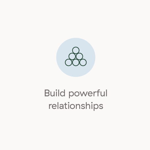 Build powerful relationships