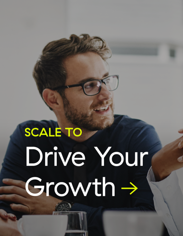 Scale to Drive Your Growth