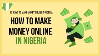 Top 10 Ways To Make Money Online in Nigeria in 2023