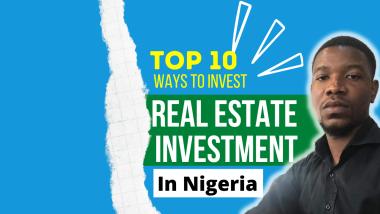 Top 10 Ways To Invest in Real Estate in Nigeria