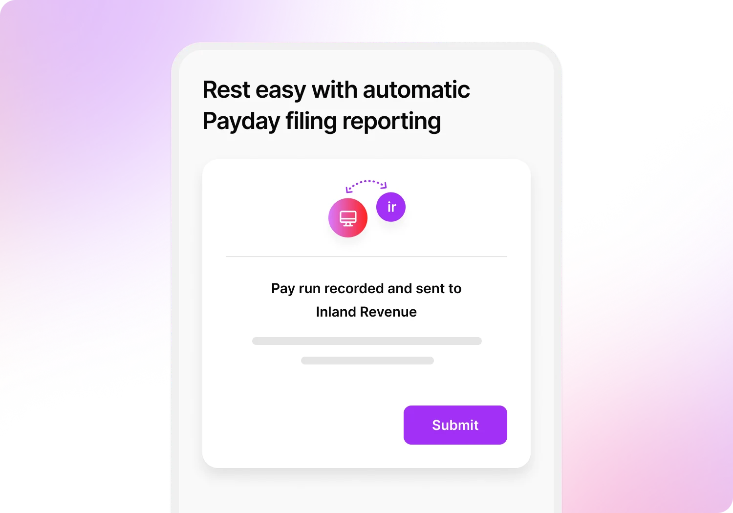 Rest easy with automatic payday filing recording. Record Pay runs and submit direct to Inland Revenue.