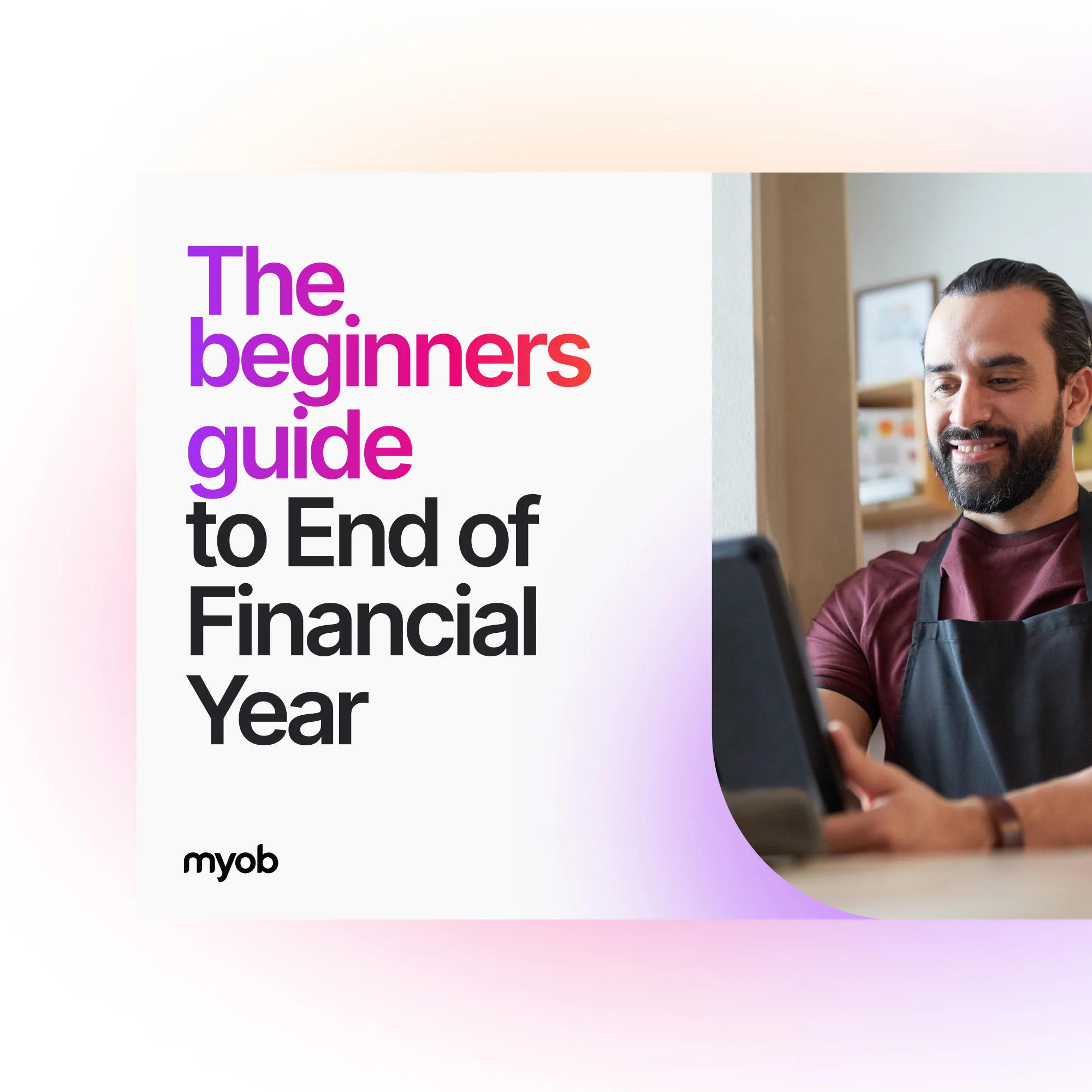 Man at laptop and text "The beginners guide to end of financial year"
