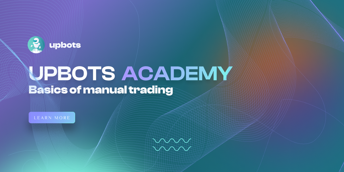 Upbots Academy : Basics of manual trading