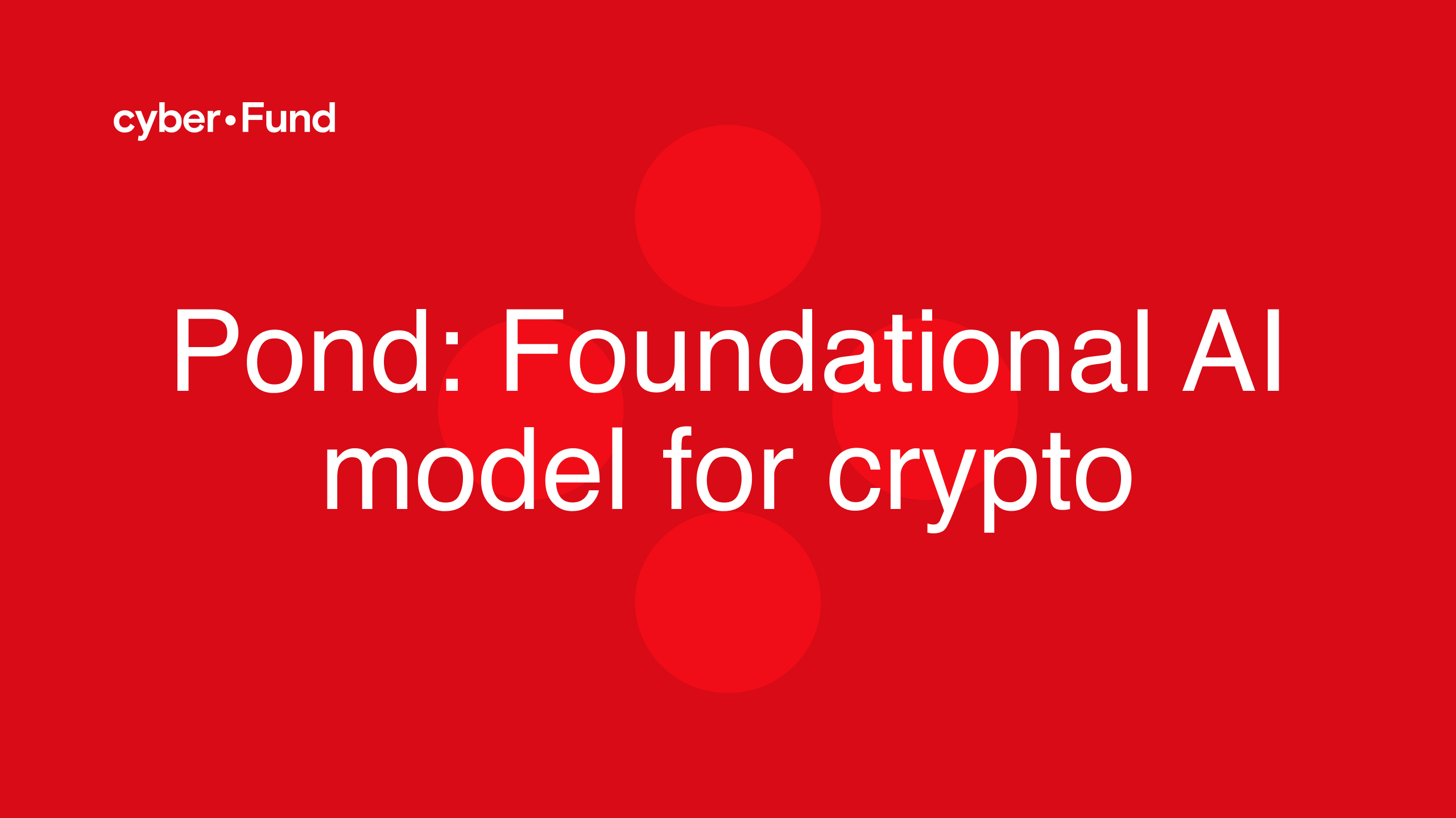 cyber•Fund | Pond: foundational model layer for crypto AI