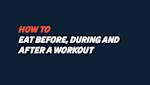 Online Lectures - How to eat before, during and after a workout