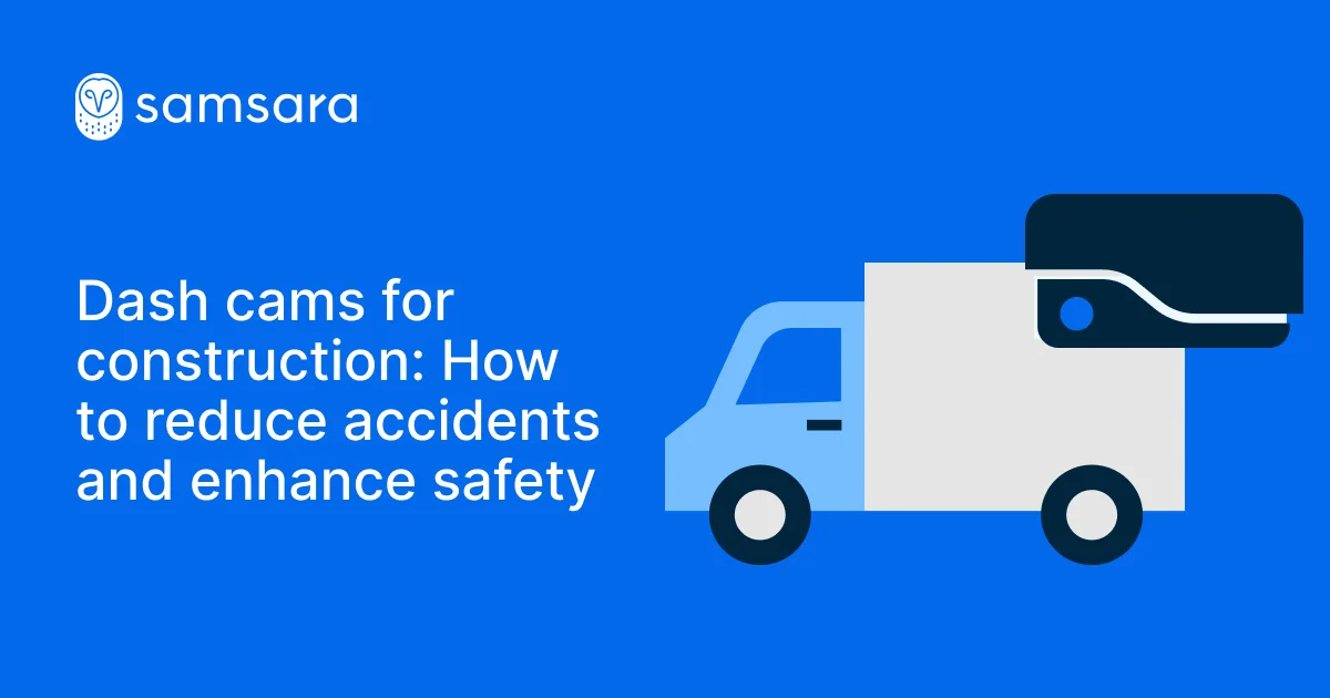 Samsara graphic showing a construction truck with dash cam, on blue background with safety information headline.