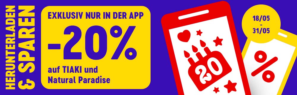 Exklusiv nur in der App 18.05.-31.05.26: -20% auf TIAKI und Natural Paradise. Herunterladen & sparen!