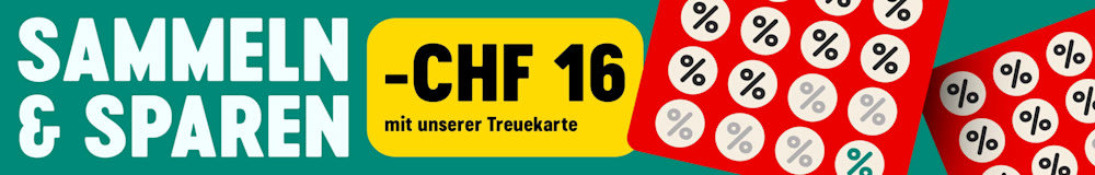 Sammeln & Sparen: - CHF 16 mit unserer Treuekarte! Erfahre mehr