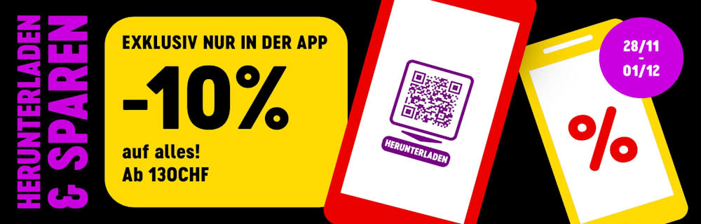 Herunterladen & sparen. Exklusiv nur in der App -10% auf alles! Ab 130CHF. Vom 28.11 bis zum 01.12.