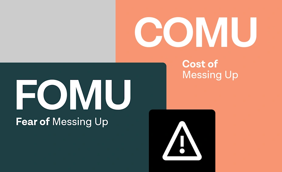 The Cost and Fear of Messing Up (COMU/FOMU)