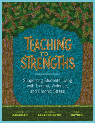 Book banner image for Teaching to Strengths: Supporting Students Living with Trauma, Violence, and Chronic Stress