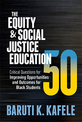 Book banner image for The Equity and Social Justice Education 50: Critical Questions for Improving Opportunities and Outcomes for Black Students