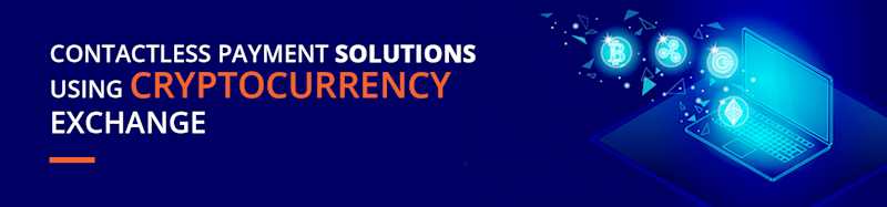 Contactless Payment Solutions Using Cryptocurrency Exchange