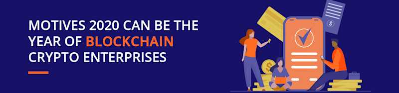 Motives 2020 can be the year of Blockchain Crypto Enterprise