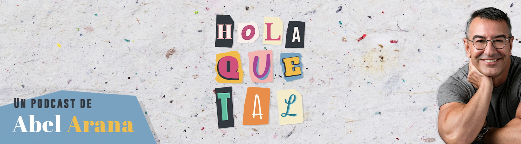 Abel Arana podcast Hola qué tal