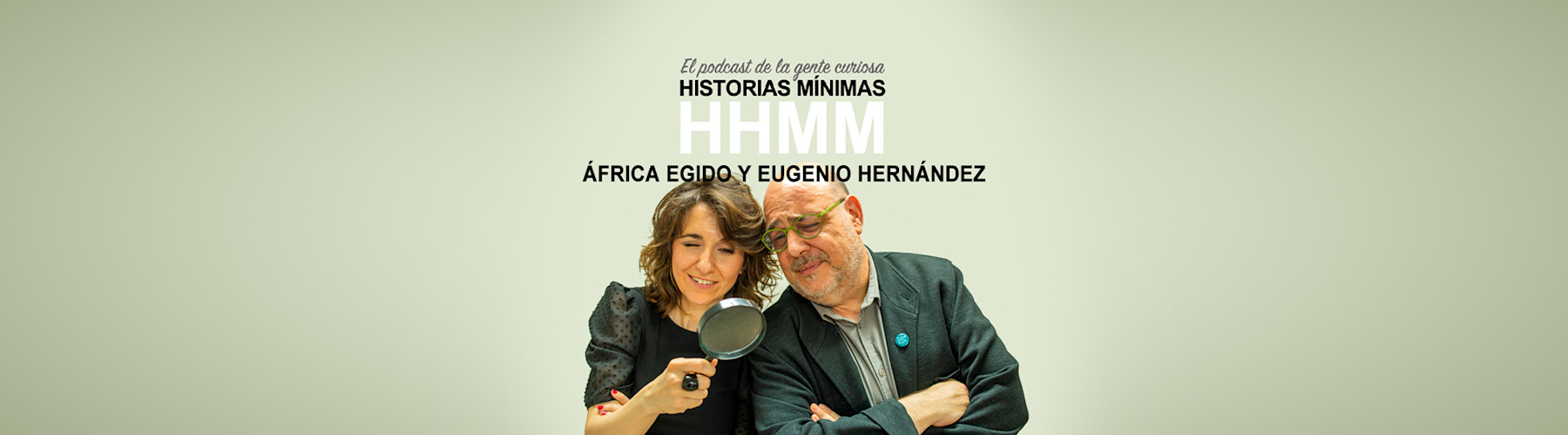 Historias Mínimas es un podcast presentado por África Egido y Eugenio Hernández en el que se bucea, durante treinta minutos, en anécdotas curiosas y a menudo desconocidas por el gran público.
