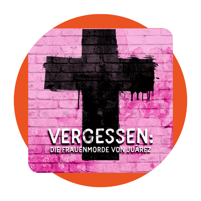Vergessen: Die Frauenmorde von Juárez