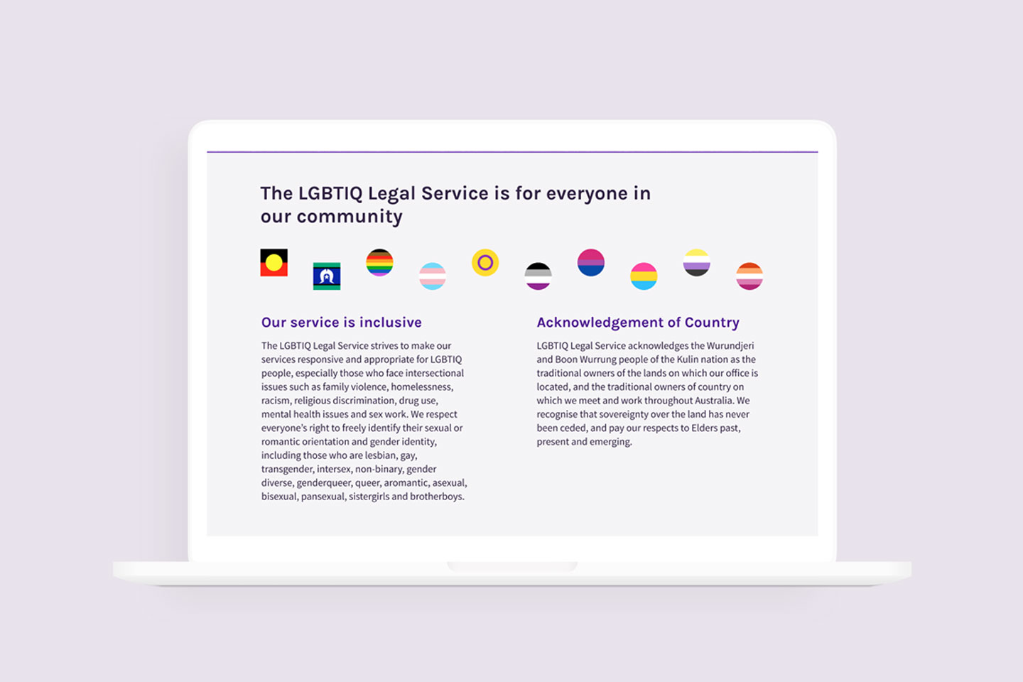 A mock-up of the website footer. The website footer includes a message that says "The LGBTIQ Legal Service is for everyone in our community". Below this message are a range of flags including the Aboriginal flag, pride flag and trans flag. There is also some copy that speaks to how their service is inclusive, as well as an acknowledgement of country.  