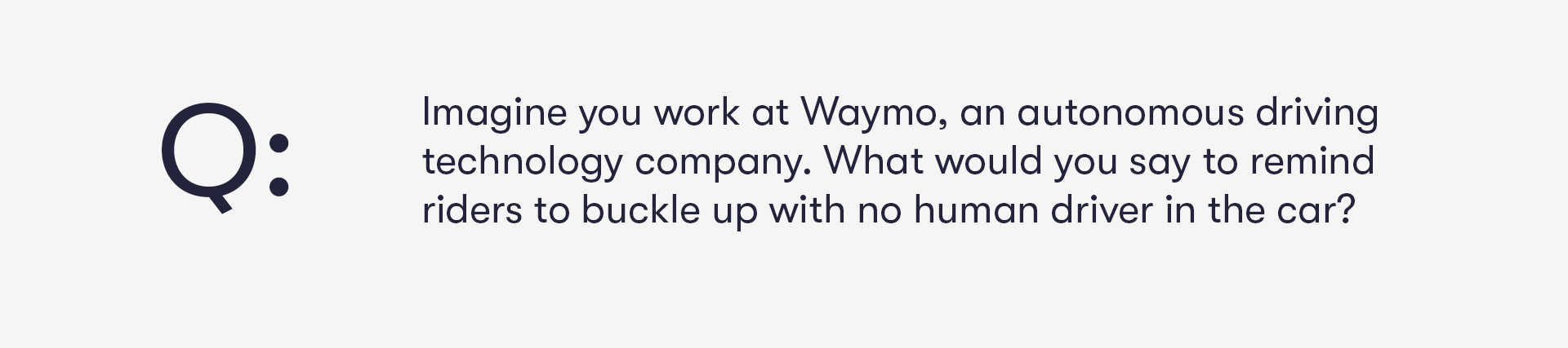 A hypothetical prompt a Product Manager at Waymo might have to write to tell riders to buckle up when there's no human driver in the vehicle to remind them