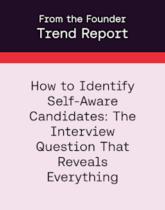 From the Founder | How to Identify Self-Aware Candidates: The Interview Question That Reveals Everything