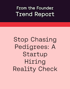 From the Founder | Stop Chasing Pedigrees: A Startup Hiring Reality Check