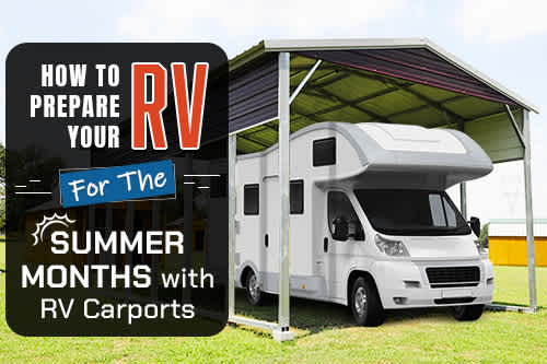 How to Prepare Your RV for the Summer Months with RV Carports