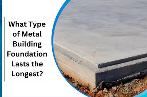 What Type of Metal Building Foundation Lasts the Longest
